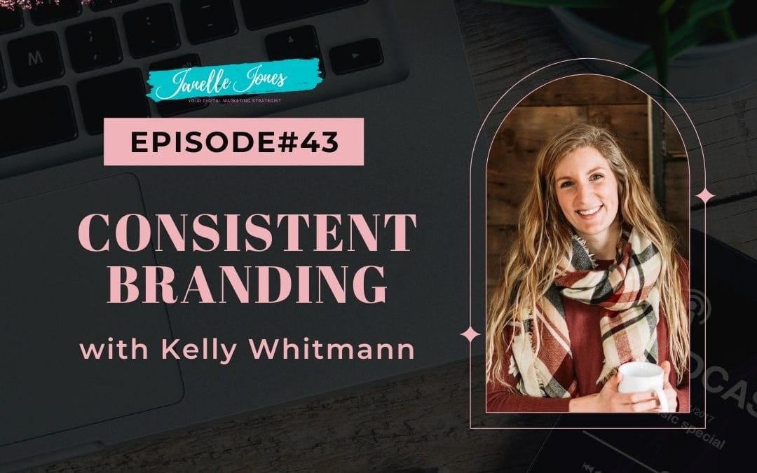 Ep43 Consistent Branding with Kelly Whitmann