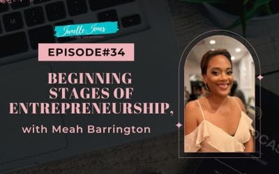 EP34 Beginning Stages of Entrepreneurship with Meah Barrington