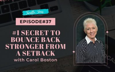 EP37 #1 Secret To Bounce Back Stronger from A Setback with Carol Boston