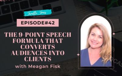 Ep42 The 9-Point Speech Formula that Converts Audiences into Clients with Meagan Fisk