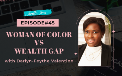 EP#45 Woman of Color Vs Wealth Gap – Darlyn-Feythe Valentine