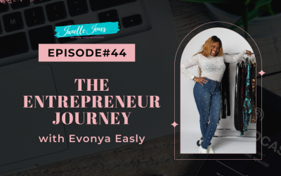 Ep44 Evonya Easly – The Entrepreneurs Journey