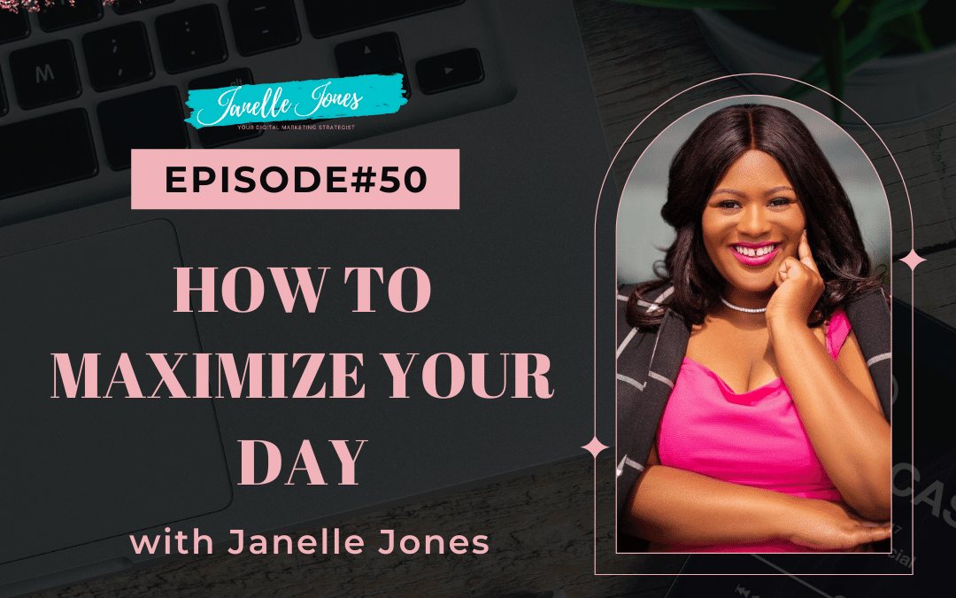 EP#50 How To Maximize your Day with Janelle Jones