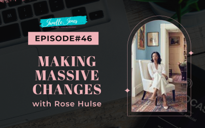 EP#46 Making Massive Changes – Rose Hulse