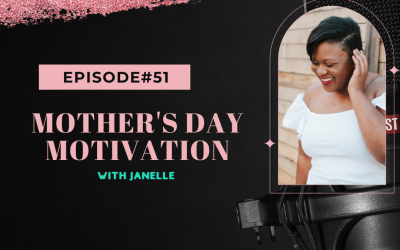 Mother’s Day Motivation With Janelle Jones