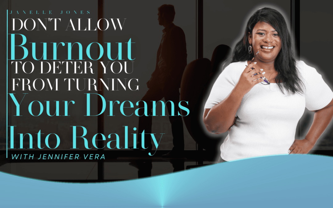 Don’t Allow Burnout to Deter You From Turning Your Dreams Into Reality
